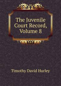 The Juvenile Court Record, Volume 8