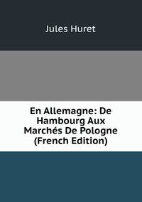 En Allemagne: De Hambourg Aux Marches De Pologne (French Edition)