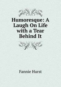 Humoresque: A Laugh On Life with a Tear Behind It