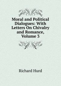 Moral and Political Dialogues: With Letters On Chivalry and Romance, Volume 3