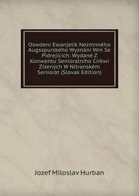 Oswdeni Ewanjelik Nezmnneho Augsspurskeho Wyznani Wrn Se Pidrejicich: Wydane Z Konwentu Senioralniho Cirkwi Zizenych W Nitranskem Seniorat (Slovak Edition)