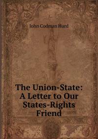 The Union-State: A Letter to Our States-Rights Friend