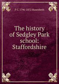 The history of Sedgley Park school: Staffordshire