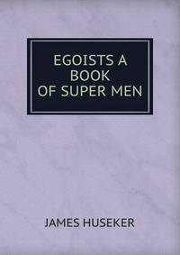 EGOISTS A BOOK OF SUPER MEN