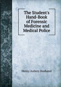 The Student's Hand-Book of Forensic Medicine and Medical Police