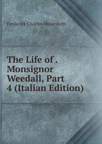 The Life of . Monsignor Weedall, Part 4 (Italian Edition)