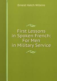 First Lessons in Spoken French: For Men in Military Service