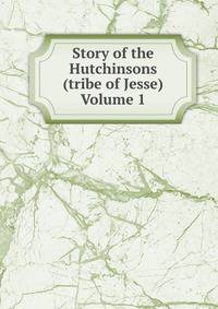 Story of the Hutchinsons (tribe of Jesse) Volume 1