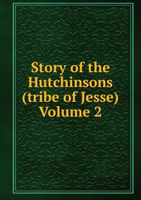 Story of the Hutchinsons (tribe of Jesse) Volume 2