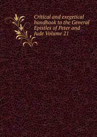 Critical and exegetical handbook to the General Epistles of Peter and Jude Volume 21