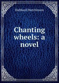 Chanting wheels: a novel