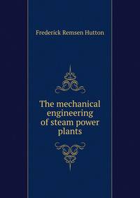The mechanical engineering of steam power plants