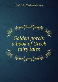 Golden porch: a book of Greek fairy tales