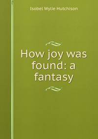 How joy was found: a fantasy