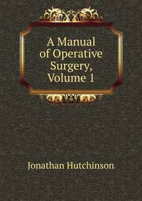 A Manual of Operative Surgery, Volume 1