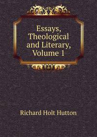 Essays, Theological and Literary, Volume 1