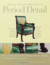 Antique Collector's Directory of Period Detail: How to Identify the Key Characteristics, Shapes, and Forms of Period Styles