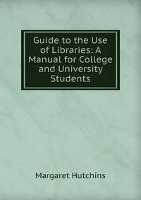 Guide to the Use of Libraries: A Manual for College and University Students