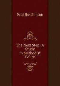The Next Step: A Study in Methodist Polity