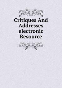 Critiques And Addresses electronic Resource