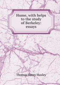 Hume, with helps to the study of Berkeley: essays