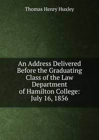 An Address Delivered Before the Graduating Class of the Law Department of Hamilton College: July 16, 1856