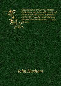 Observationes De Aere Et Morbis Epidemicis: Ab Anno Mdccxxviii. Ad Finem Anni Mdccxxxvii. Plymuthi Factae. His Accedit Opusculum De Morbo Colico Damnoniensi . (Latin Edition)