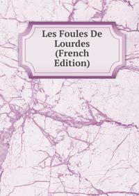 Les Foules De Lourdes (French Edition)
