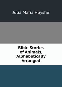 Bible Stories of Animals, Alphabetically Arranged