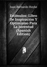 Estimulos: Libro De Inspiracion Y Optimismo Para La Juventud (Spanish Edition)