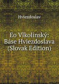 Eo Vlkolinsky: Base Hviezdoslava (Slovak Edition)