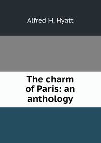 The charm of Paris: an anthology
