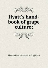 Hyatt's hand-book of grape culture;