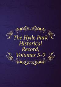 The Hyde Park Historical Record, Volumes 5-9