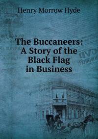 The Buccaneers: A Story of the Black Flag in Business