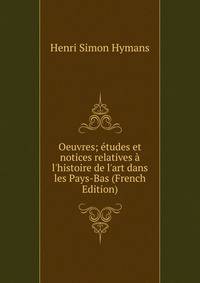 Oeuvres; ?tudes et notices relatives ? l'histoire de l'art dans les Pays-Bas (French Edition)