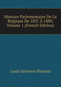 Histoire Parlementaire De La Belgique De 1831 A 1880, Volume 1 (French Edition)