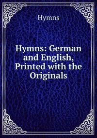 Hymns: German and English, Printed with the Originals