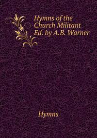 Hymns of the Church Militant Ed. by A.B. Warner.