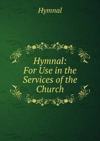 Hymnal: For Use in the Services of the Church