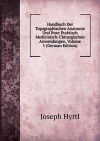 Handbuch Der Topagraphischen Anatomie Und Ihrer Praktisch Medicinisch-Chirurgischen Anwendungen, Volume 1 (German Edition)