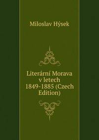 Literarni Morava v letech 1849-1885 (Czech Edition)