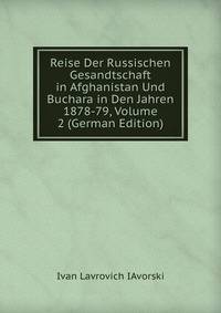 Reise Der Russischen Gesandtschaft in Afghanistan Und Buchara in Den Jahren 1878-79, Volume 2 (German Edition)