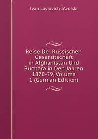 Reise Der Russischen Gesandtschaft in Afghanistan Und Buchara in Den Jahren 1878-79, Volume 1 (German Edition)