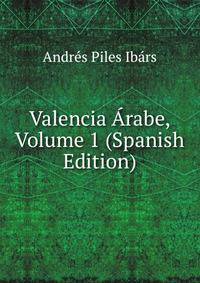 Valencia Arabe, Volume 1 (Spanish Edition)