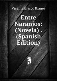 Entre Naranjos: (Novela) . (Spanish Edition)