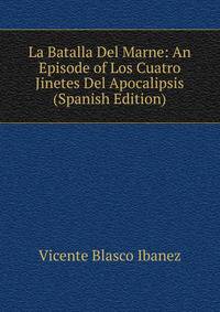 La Batalla Del Marne: An Episode of Los Cuatro Jinetes Del Apocalipsis (Spanish Edition)