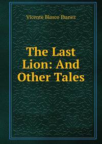 The Last Lion: And Other Tales