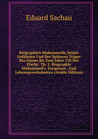 Biographien Muhammeds, Seiner Gef?hrten Und Der Sp?teren Tr?ger Des Islams Bis Zum Jahre 230 Der Flucht: Th. 2. Biographie Muhammed's. Ereignisse . Und Lebensgewohnheiten (Arabic Edition)