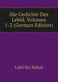 Die Gedichte Des Lebid, Volumes 1-2 (German Edition)
